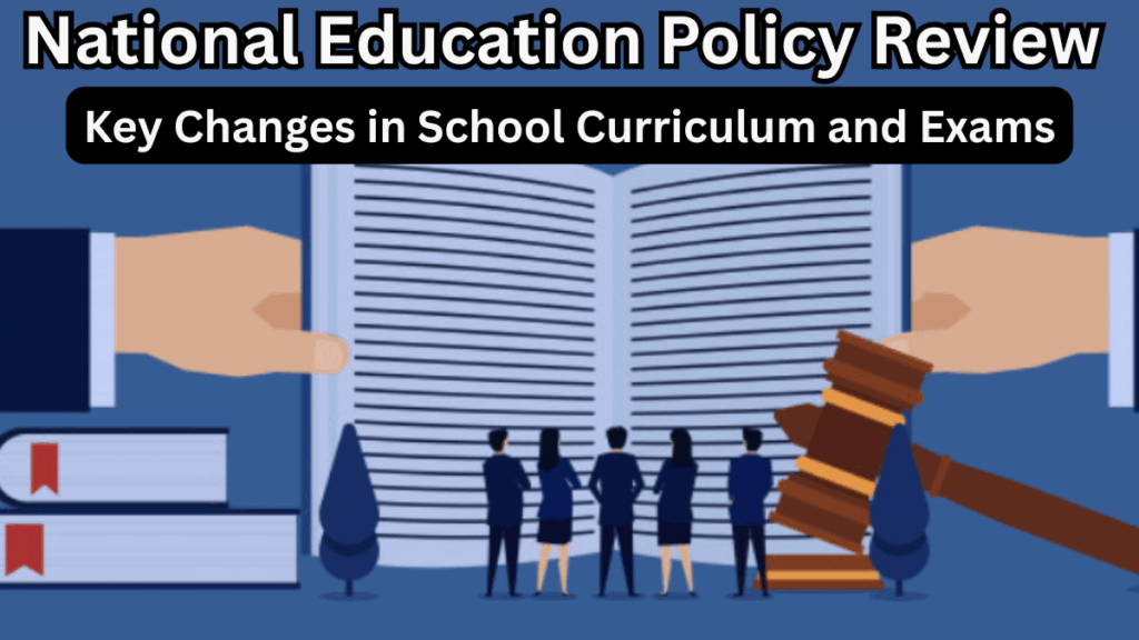 National Education Policy Review 2025 – Key Changes in School Curriculum and Exams