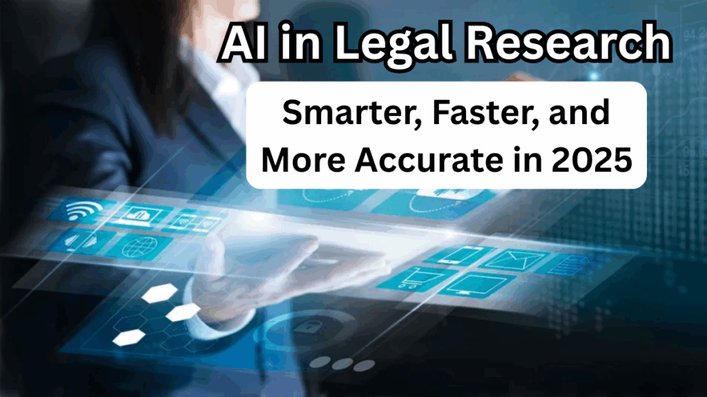 AI in Legal Research – Smarter, Faster, and More Accurate in 2025