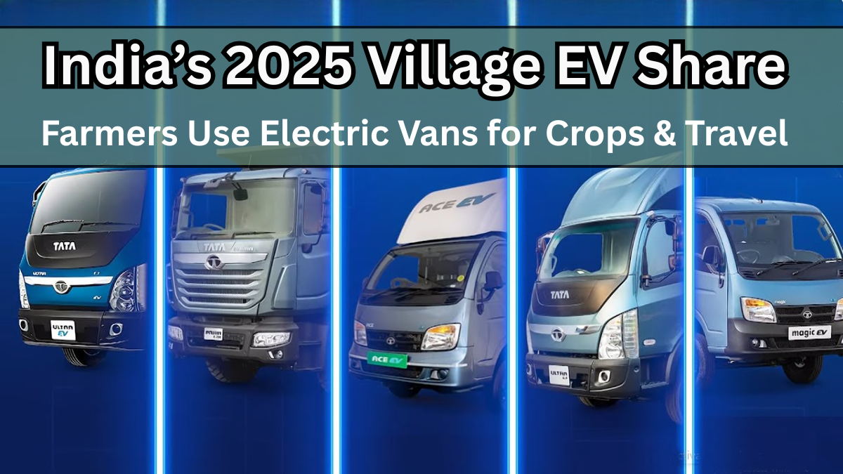 India’s 2025 Village EV Share – Farmers Use Electric Vans for Crops & Travel