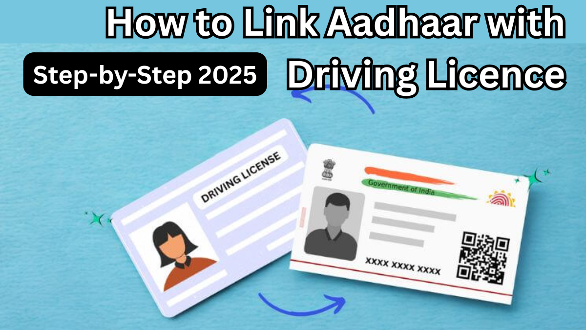 How to Link Aadhaar with Driving Licence – Step-by-Step 2025