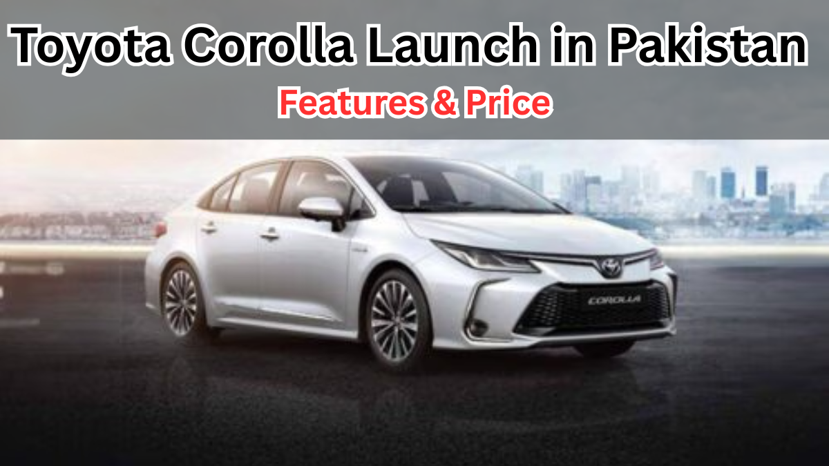 Toyota Corolla 2025 Launch in Pakistan – Features & Price