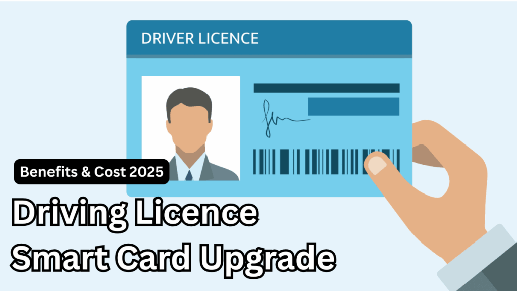 Driving Licence Smart Card Upgrade – Benefits & Cost 2025