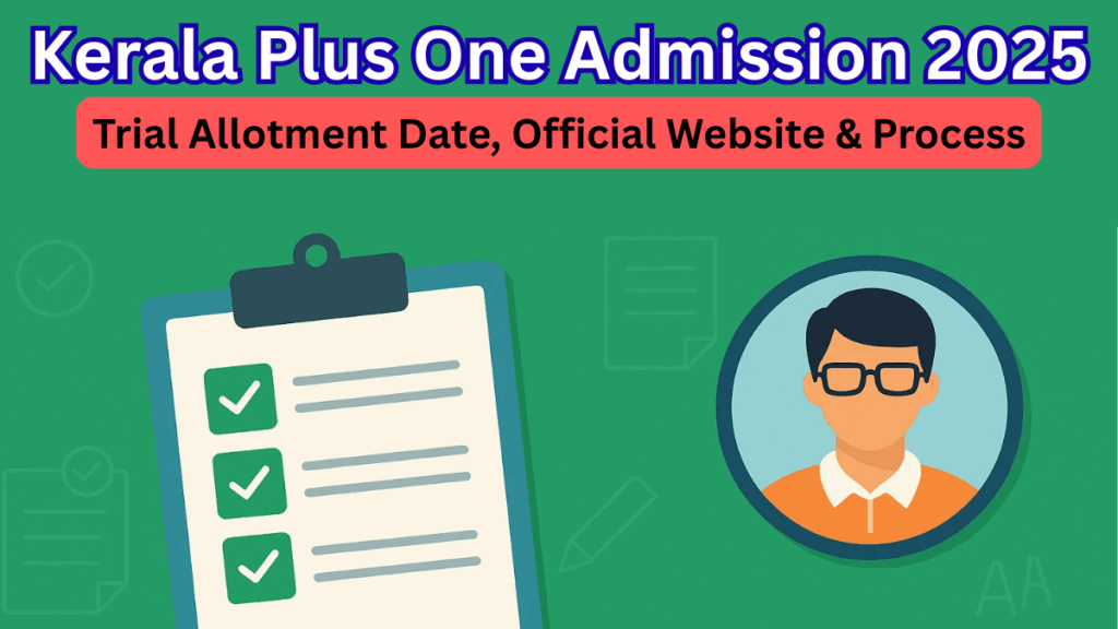 Kerala Plus One Admission 2025 – Trial Allotment Date, Official Website & Process
