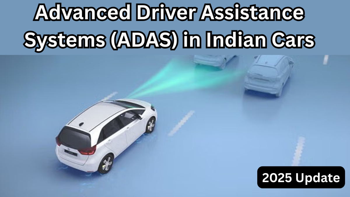 Advanced Driver Assistance Systems (ADAS) in Indian Cars – 2025 Update