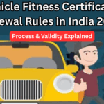 Vehicle Fitness Certificate Renewal Rules in India 2025 – Process & Validity Explained