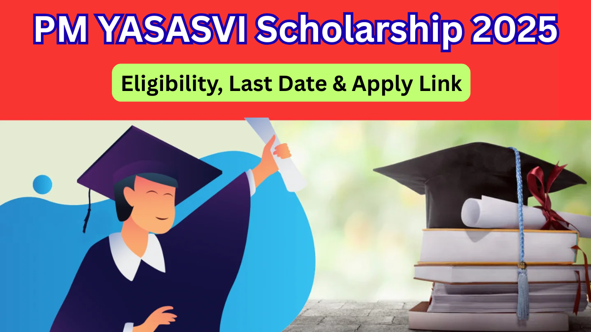 PM YASASVI Scholarship 2025 – Eligibility, Last Date & Apply Link