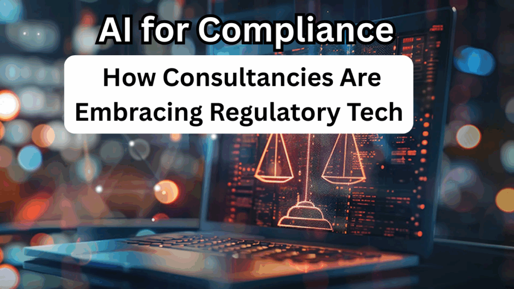 AI for Compliance: How Consultancies Are Embracing Regulatory Tech in 2025