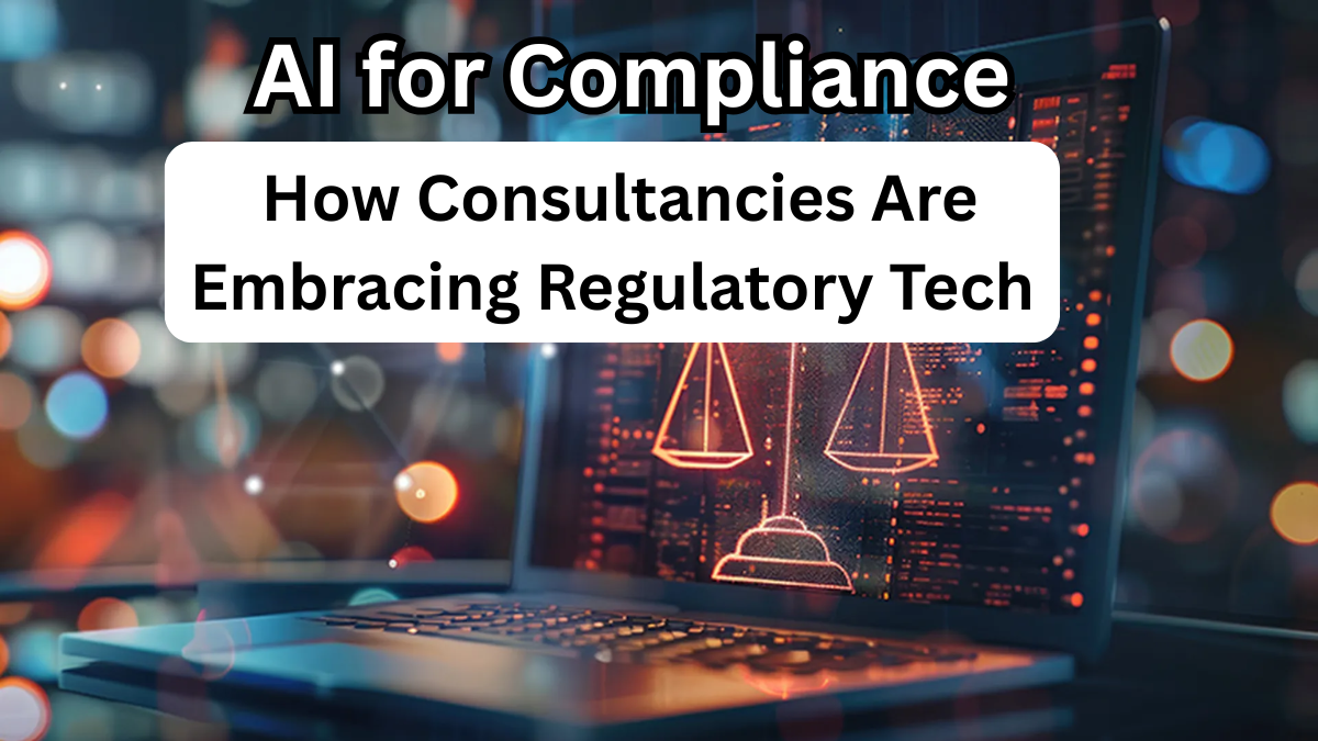 AI for Compliance: How Consultancies Are Embracing Regulatory Tech in 2025